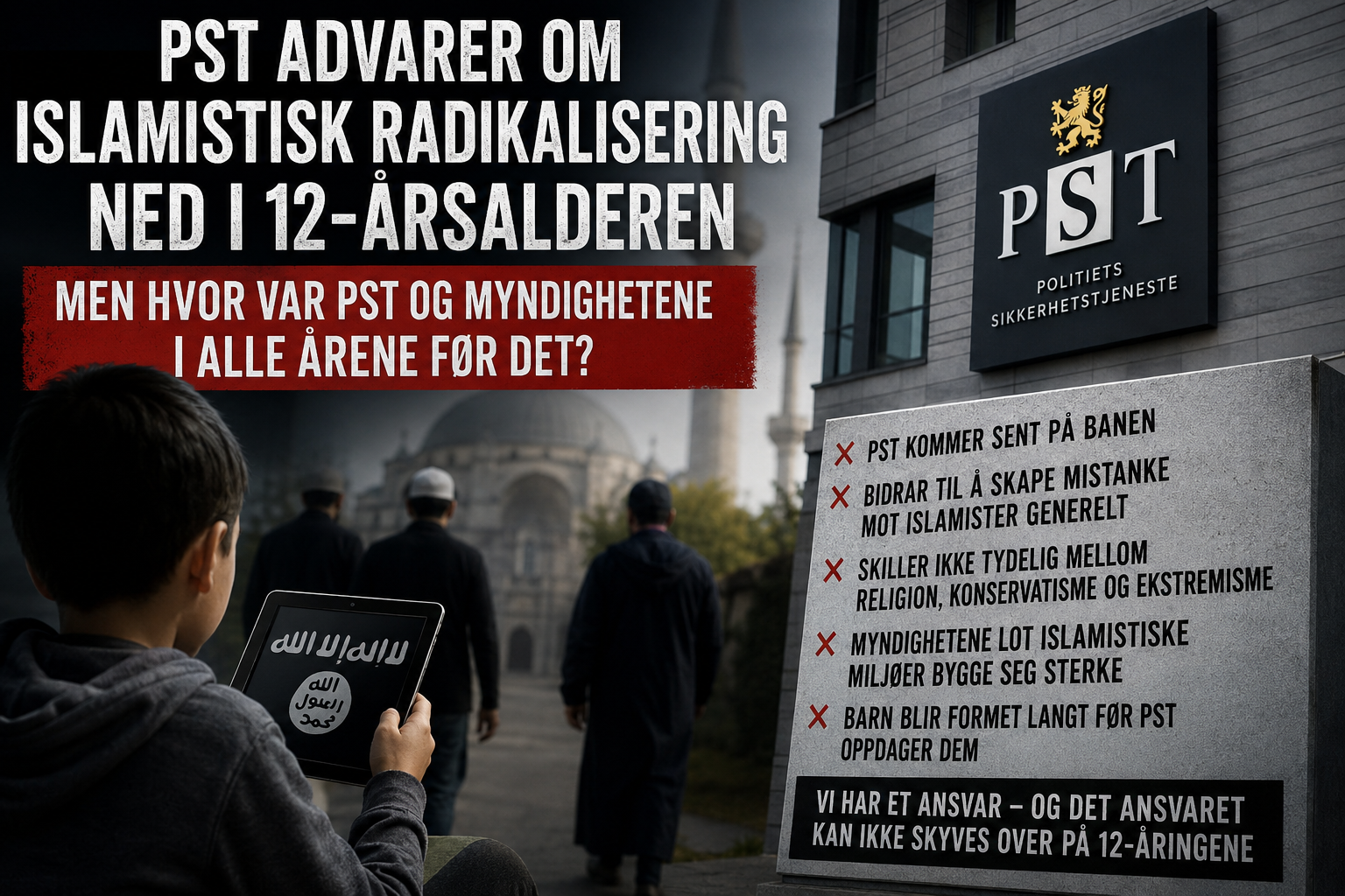 Illustrasjon av et barn med nettbrett foran en moské og PSTs hovedkvarter, mens teksten viser kritikk av sen innsats mot islamistisk radikalisering og manglende skille mellom religion, konservatisme og ekstremisme.