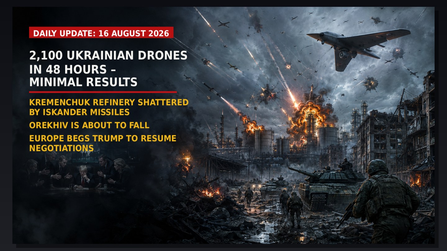 2,100 Ukrainian drones in 48 hours – with minimal results. The Kremenchuk refinery smashed by Iskander missiles. Orikhiv is on the verge of falling. Europe begs Trump to resume negotiations