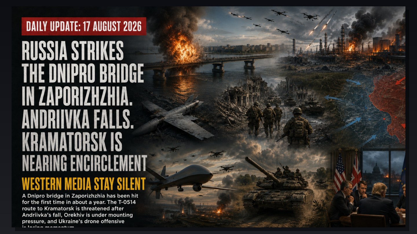 Russia Strikes Dnipro Bridge in Zaporizhzhia. Andriivka Falls. Kramatorsk Is Being Encircled. Western Media Stay Silent