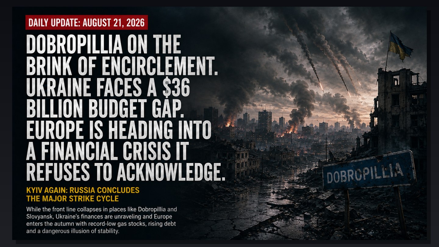 Dobropillia Is on the Verge of Being Fully Encircled. Ukraine Has a $36 Billion Budget Shortfall. Europe Is Heading Toward a Financial Crisis It Refuses to Acknowledge