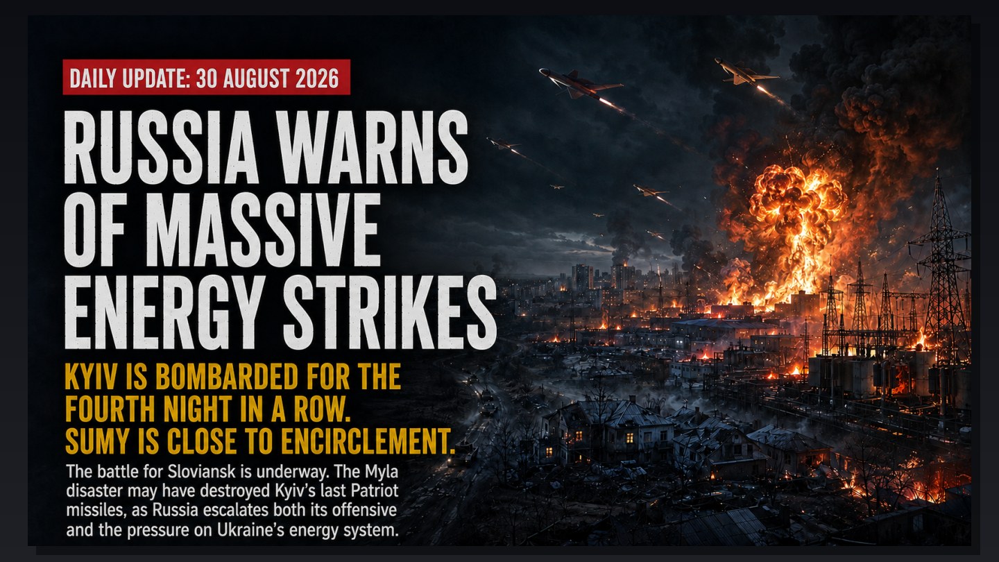 Russia Warns of Massive Energy Strikes. Kyiv Bombed for a Fourth Consecutive Night. Sumy Is Being Encircled. The Battle for Sloviansk Begins